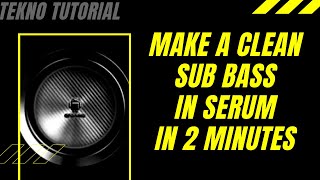 12 Tekno Tutorial MAKE A CLEAN SUB BASS IN SERUM IN 2 MINUTES [upl. by Odine]