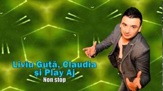 LIVIU GUTA CLAUDIA SI PLAY AJ  NON STOP [upl. by Urbannal646]