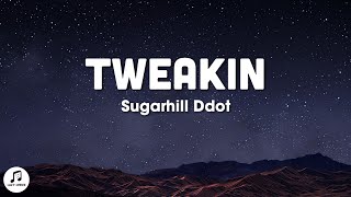 Sugarhill Ddot  Tweakin Lyrics [upl. by Gereld]