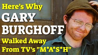 Heres Why GARY BURGHOFF Walked Away from MASH [upl. by Gray]