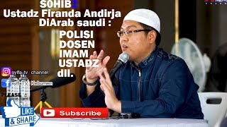 Teman2 Ustadz FIRANDA di Arab Saudi Dari POLISIDOSENIMAMUSTADZ DLL Ustadz Firanda AndirjaMA [upl. by Ferne]