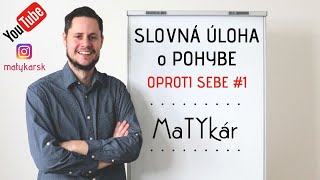 SLOVNÁ ÚLOHA o POHYBE  OPROTI SEBE 1 [upl. by Lah966]