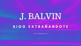 J BALVIN  SIGO EXTRAÑANDOTE LETRA [upl. by Llerrod]