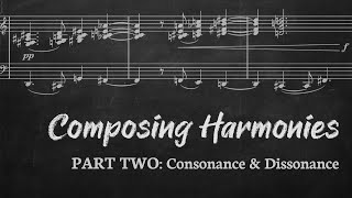 Composing Harmonies PART TWO Consonance amp Dissonance [upl. by Lina]