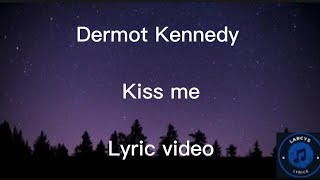 Dermot Kennedy  Kiss me Lyric video [upl. by Horodko]