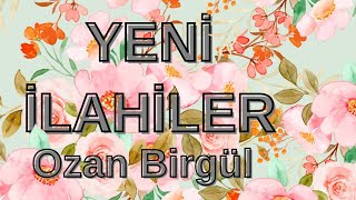 YENİ İLAHİLER amp OZAN BİRGÜL [upl. by Nwahsiek]