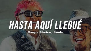 Nanpa Básico Beéle  Hasta Aquí Llegué Letra [upl. by Fred]