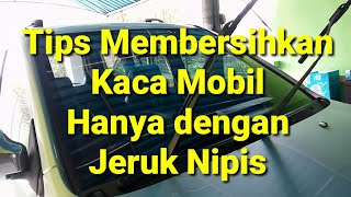 Tips Membersihkan Kaca Mobil Hanya dengan Bahan Murah Jeruk Nipis [upl. by Svend]