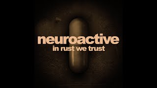 Neuroactive In Rust We Trust [upl. by Ecraep]