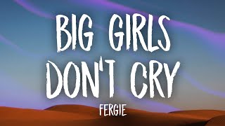 Fergie  Big Girls Dont Cry Lyrics  yes you can hold my hand if you want to [upl. by Adas]