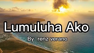 renz verano lumuluha ako cover nyt lumenda lyrics [upl. by Naffets183]