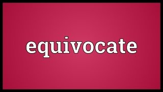 Equivocate Meaning [upl. by Alyahsal802]