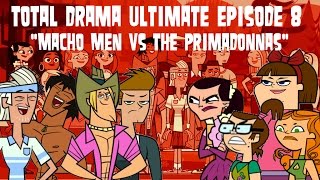 Total Drama Ultimate Episode 8 quotMacho Men vs The Primadonnasquot [upl. by Johnny296]