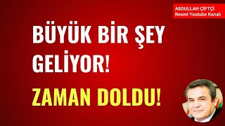 BÜYÜK BİR ŞEY GELİYOR ZAMAN DOLDU Abdullah Çiftçi [upl. by Sitelc]