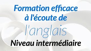 Formation efficace à lécoute de langlais  Niveau intermédiaire [upl. by Horatio]