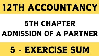 12th Accountancy  Exercise sum 5  Chapter 5 Admission of a partner  By SK [upl. by Adliwa]