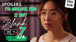 BLANK The Series เติมคำว่ารักลงในช่อง ว่าง EP7 34 SPOILER  IM JEALOUS WHO IS SHE 🤨 [upl. by Ahsiekel]