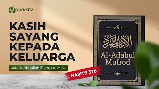 Kajian Hadits Kasih Sayang Kepada Keluarga Hadits 376  Ustadz Abdullah Zaen Lc MA [upl. by Mitchell332]