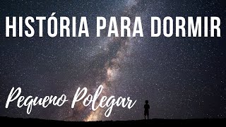 História para Dormir O Pequeno Polegar Polegarzinho [upl. by Laleb731]