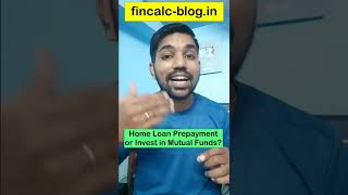 Home Loan Prepayment or invest in Mutual Funds fincalc shorts [upl. by Velvet]