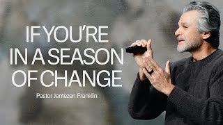 If Youre In A Season of Change  Jentezen Franklin [upl. by Tiphanie]