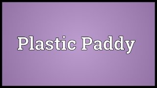 Plastic Paddy Meaning [upl. by Clarence]