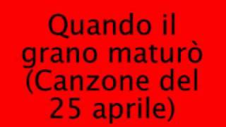 Quando il grano maturò Canzone del 25 aprile [upl. by Auhoj351]