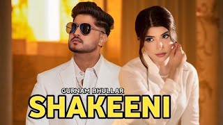 SHAKEENI  Gurnam Bhullar Full Video New Punjabi Song 2024 [upl. by Bili]