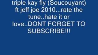 triple kay  fly Soucouyant ft jeff joe 2010 [upl. by Anyrak227]