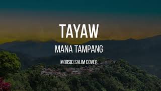 TAYAW  MANA TAMPANG MORSID SALIM COVER [upl. by Eniamart]