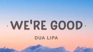 Dua Lipa  Were Good Lyrics [upl. by Rheba]