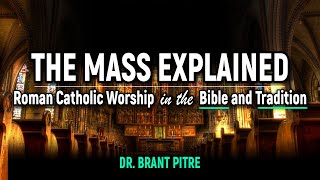 The Mass Explained Roman Catholic Worship in the Bible and Tradition Introduction [upl. by Tjon576]