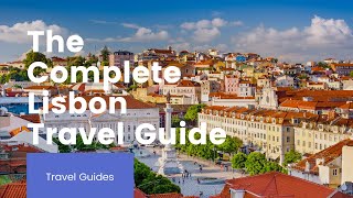 The Complete Lisbon Travel Guide  Travel Tips [upl. by Meibers431]