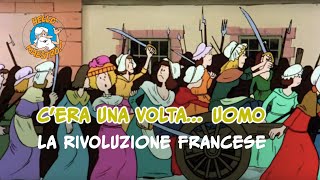 Cera una volta Uomo 🧝‍♂️🧝‍♀️ la Rivoluzione francese 🥖 [upl. by Yoshio653]