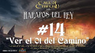 CoC 7 Los Harapos del Rey S14 Ver el 01 del camino [upl. by Nahor]