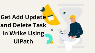 Get Add Update and Delete Task from Wrike using Uipath  RPA Uipath [upl. by Eciruam]