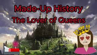 49  MadeUpHistory  The Lover of Queens [upl. by Ardeha]