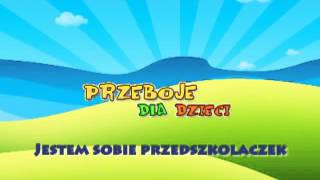 Jestem sobie przedszkolaczek  Dziecięce Przeboje  Muzyka dla dzieci  Hity dla dzieci  tekst [upl. by Ibba]