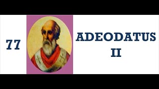 Popes of the Catholic Church  77Adeodatus II popesofthecatholicchurch popeAdeodatusII [upl. by Llewellyn]