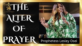 THE ALTAR OF PRAYER  PROPHETESS LESLEY OSEI [upl. by Cai]