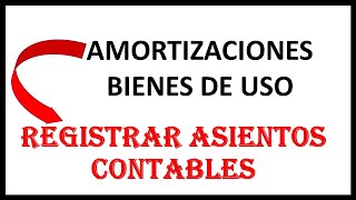 AMORTIZACIONES BIENES DE USO años vida útil REGISTRAR ASIENTOS CONTABLES [upl. by Ahsoik]