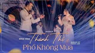 MASHUP THÀNH THỊ amp PHỐ KHÔNG MÙA  ĐÔNG HÙNG  MADAME VỊT KHÁNH LINH  LIVE [upl. by Sad942]