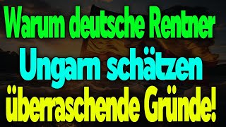 Warum deutsche Rentner Ungarn lieben – und es hat nichts mit dem Wetter zu tun [upl. by Carmelo]