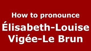 How to pronounce ÉlisabethLouise VigéeLe Brun FrenchFrance  PronounceNamescom [upl. by Aiveneg]