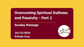 Overcoming Spiritual Dullness and Passivity  Part 2  10132024 by Erlinda Cruz [upl. by Canale524]