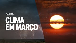 Como será o clima em março  METSUL [upl. by Enelrak602]