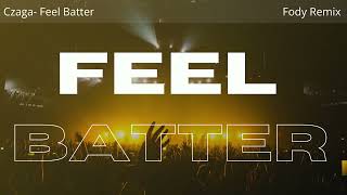 Czaga  Feel Better Fody remix [upl. by Ylatfen784]