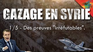 Gazage en Syrie 15 – Des preuves quotirréfutablesquot [upl. by Chris]