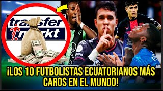 ¡LOS 10 FUTBOLISTAS ECUATORIANOS MÁS CAROS EN EL MUNDO [upl. by Ahsekram557]