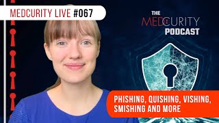 Phishing Quishing Vishing Smishing and More  Medcurity Live 067 [upl. by Aley617]